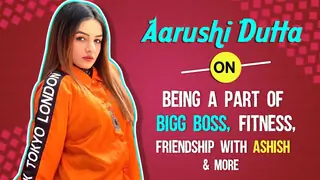 Aarushi Dutta On Being A Part Of Bigg Boss, Fitness, Friendship With Ashish & More Thumbnail