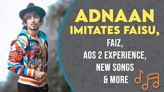 Adnaan Shaikh Imitates Faisu, Faiz, AOS 2 Experience, New Songs & More