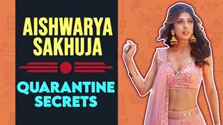 Aishwarya Sakhuja Shares Her Quarantine Secrets | Missing Friends & More