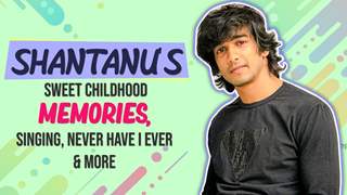 Shantanu’s Sweet Childhood Memories, Singing, Never Have I Ever & More | IF live