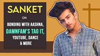 Sanket Mehta On Bonding With Aashna, Damnfam’s Tag It, YouTube, Dance, Favourites & More