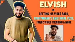 Elvish Yadav On Getting His Video Back, Carry’s Emotional Post, Faisu’s Video Trending & More