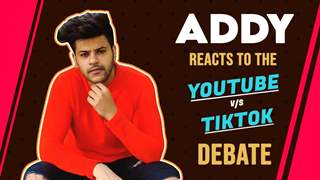 Aditya Kumar Aka Addy Reacts To The Youtube V/S Tiktok Debat | Exclusive