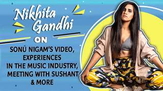 Nikhita Gandhi On Kamli, Sonu Nigam’s Video, Her Experiences, Meeting Sushant & More