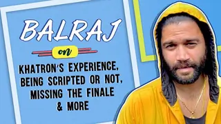Balraj On Khatron’s Experience, Being Scripted or Not, Missing The Finale & More Thumbnail