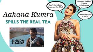 Aahana Kumra on Khuda Haafiz, Bollywood Culture, Getting Replaced & More