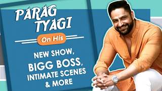 Parag Tyagi On His New Show, Bigg Boss, Intimate Scenes & More.