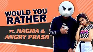 Would You Rather Ft. Nagma Mirajkar And Angry Prash | Fun Secrets Revealed