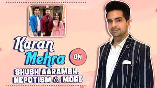 Karan Mehra On Shubh Aarambh, Yeh Rishta, Nepotism & More
