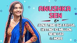 Anushka Sen On Apna Time Bhi Aayega, Hitting 10 Million, New Car & More | India Forums Thumbnail