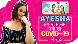 Ayesha Singh संग ख़ास बात: नया शो, Covid-१९ में शूट | Ghum Hai Kisikey Pyaar Mein