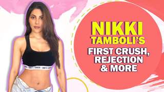 Nikki Tamboli Spills All Her Firsts | Audition, Crush, Rejection & More