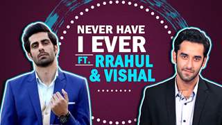 Never Have I Ever Ft. Rrahul Sudhir And Vishal Vashistha | Ishq Mein Marjawan 2