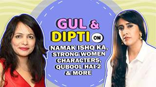 Gul Khan And Dipti Kalwani On Namak Ishq Ka, Qubool Hai 2 & More