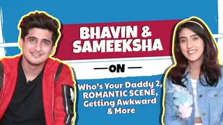 Bhavin & Sameeksha On Romantic Scenes, Anecdotes & More | Who’s Your Daddy 2 Thumbnail