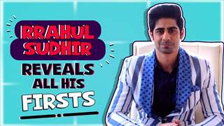 Rrahul Sudhir Spills Beans On All His Firsts
