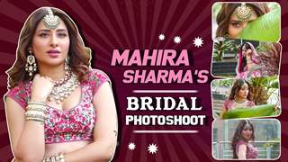 Mahira Sharma's Bridal Photoshoot With Neha Adhvik Mahajan