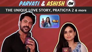 Parvati & Ashish On The Unique Love Story, Pratigya 2 & More Thumbnail