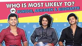 Who Is Most Likely To? Ft. Siddharth, Sumedh & Abhishek | Fun Secrets Revealed