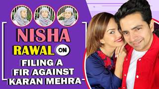 Nisha Rawal Opens Up On Her Complaint Against Karan Mehra 