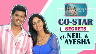 Co-Star Secrets Ft. Neil Bhatt & Ayesha Singh | Ghum Hai Kisike Pyaar Mein