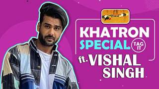 The Khatron Tag It Ft. Vishal Aditya Singh | Fun Secrets Revealed  thumbnail