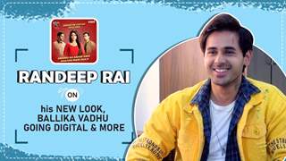 Randeep Rai On His New Look, Ballika Vadhu going digital and more thumbnail