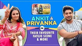 Ankit & Priyanka On Their Favourite FaTejo Scene, Fan Love & More