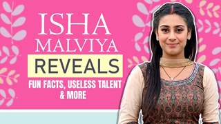 Isha Malviya Reveals Fun Facts, Useless Talent & More