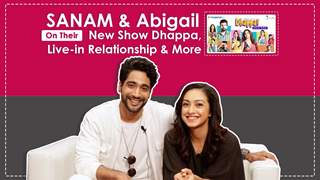 Sanam Johar and Abigail Pande Talk About Dhappa, Live In Relationship & More 