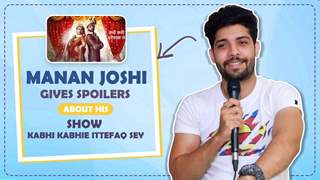 Manan Joshi Gives Spoilers About His Show Kabhi KABHIE Ittefaq Sey | Exclusive 