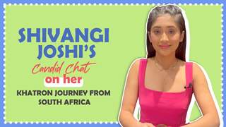 Shivangi Joshi Gets Chatty From South Africa About Khatron Ke Khiladi 12