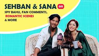 Sehban & Sana on Spy Bahu, Fan Comments, Romantic Scenes & More