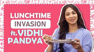 Lunchtime Invasion Ft. Vidhi Pandya | Foodie Secrets Out | India Forums