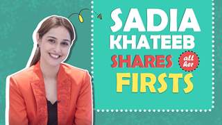 Sadia Khateeb Shares All Her Firsts | Crush, Rejection & Lots More 