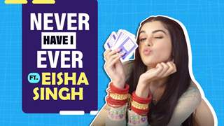 Never Have I Ever ft. Eisha Singh | Fun Secrets | Banged Into A Glass Door?