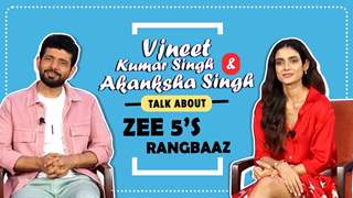 VINEET KUMAR SINGH & AKANKSHA SINGH Talk About Zee 5’s Rangbaaz