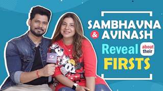 Sambhavna and Avinash Reveal Their Firsts | First Kiss, First Vacation & More 