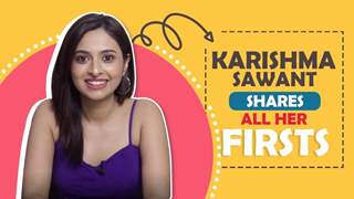 Karishma Sawant Reveals All Her Firsts | Audition, Crush, Rejection & More