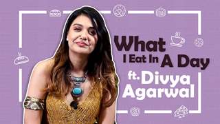 What I Eat In A Day Ft. Divya Agarwal | Health Secrets Revealed | India Forums