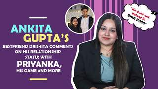 Ankit Gupta’s bestfriend Drishita comments on rumours of his relationship with Priyanka & more