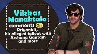 Vikkas Manaktala Comments On PriyAnkit, His Fallout with Archana Gautam & More