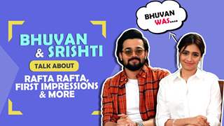 Bhuvan Bam and Srishti Ganguli Rindani Talk About Rafta Rafta, First Impressions & More