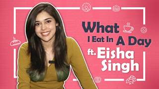 What I Eat In A Day Ft. Eisha Singh | Food Secrets Revealed | India Forums