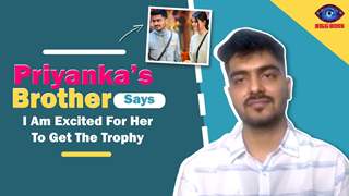 Priyanka’s Brother Says Shiv Is Deserving | Talks About Priyanka’s Fans & More