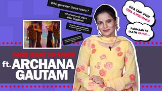 Fans Want To Know Ft. Archana Gautam | Dancing With Fahmaan, Goa Trip With Tina & More | IndiaForums