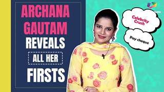 Archana Gautam Reveals All Her Firsts | Celebrity Crush, Pay Cheque & More