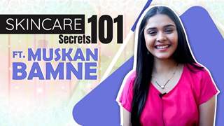 Skincare Secrets 101 Ft. Muskan Bamne aka Pakhi | India Forums