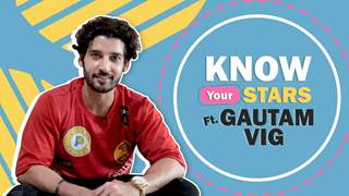 Know Your Stars Ft. Gautam Vig | India Forums