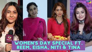 Women’s Day Special Ft. Reem Shaikh, Eisha Singh, Niti Taylor & Tina Datta | India Forums